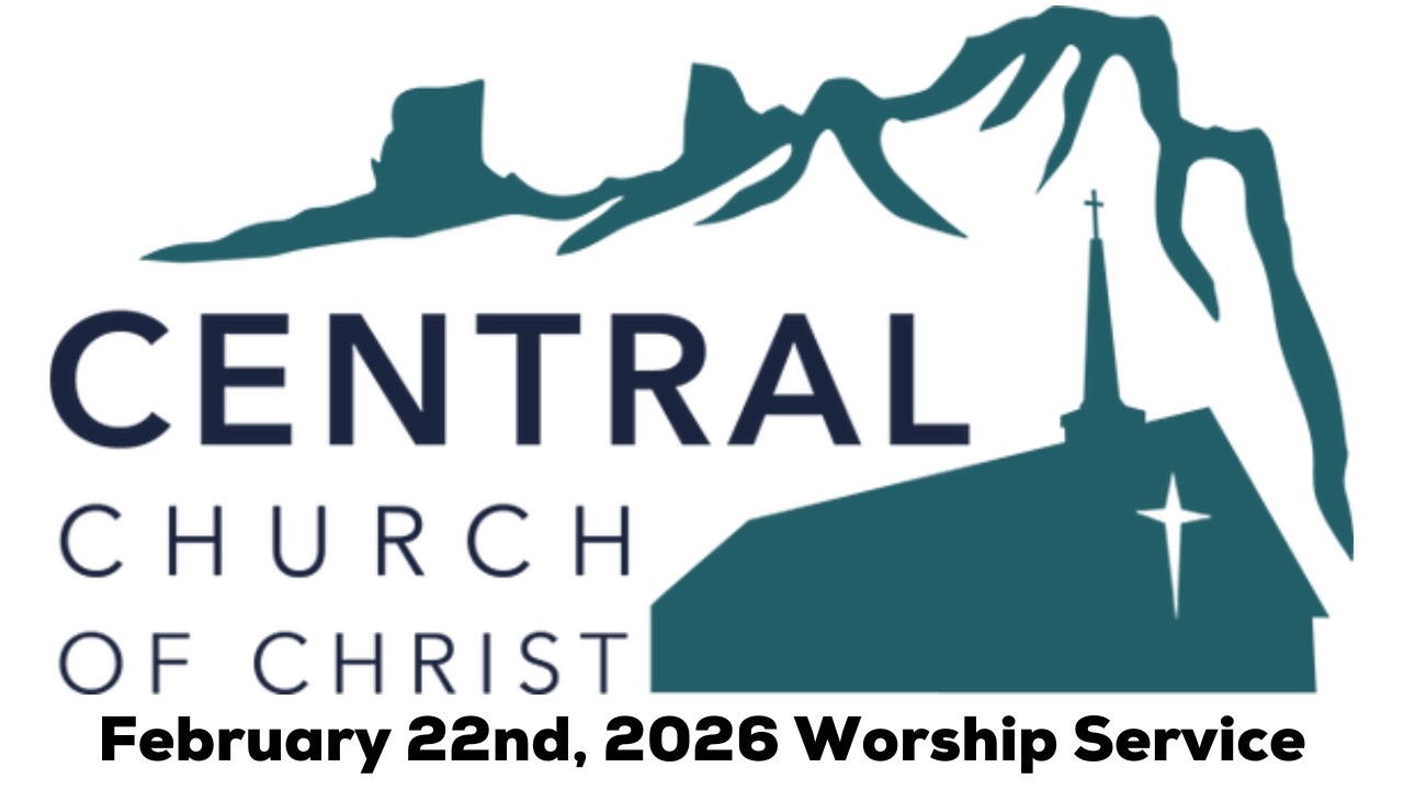 Central Church of Christ Worship Service February 22nd 2026 - Seeing the Risen Christ