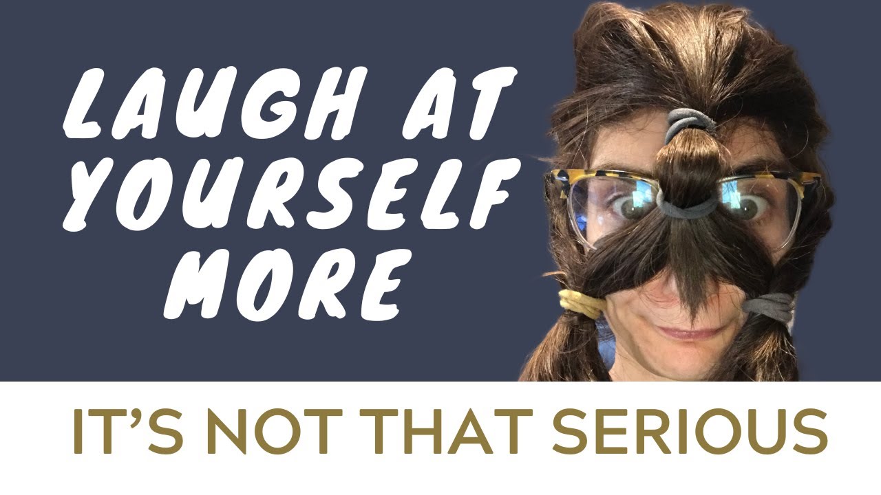 An Antidote to Shame: Laugh at Yourself