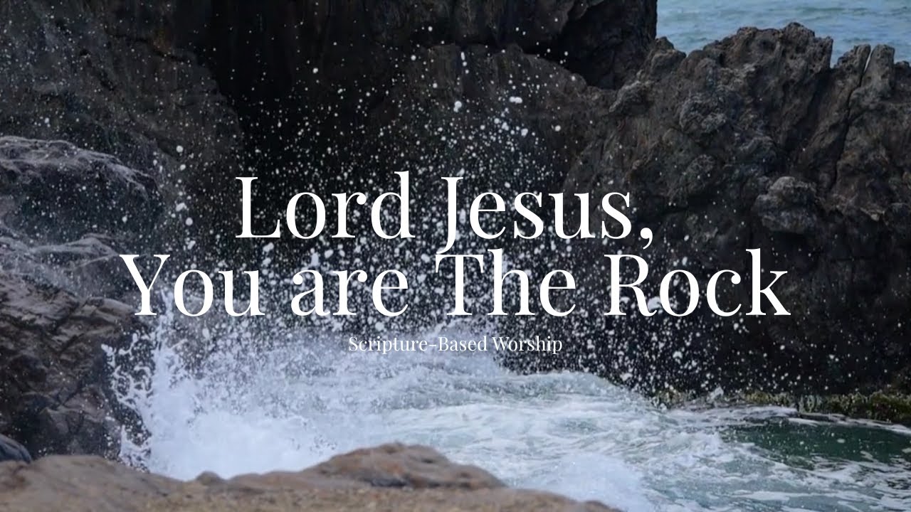 Lord Jesus, You are the Rock – Official Lyric Video | Scripture-Based Worship Song
