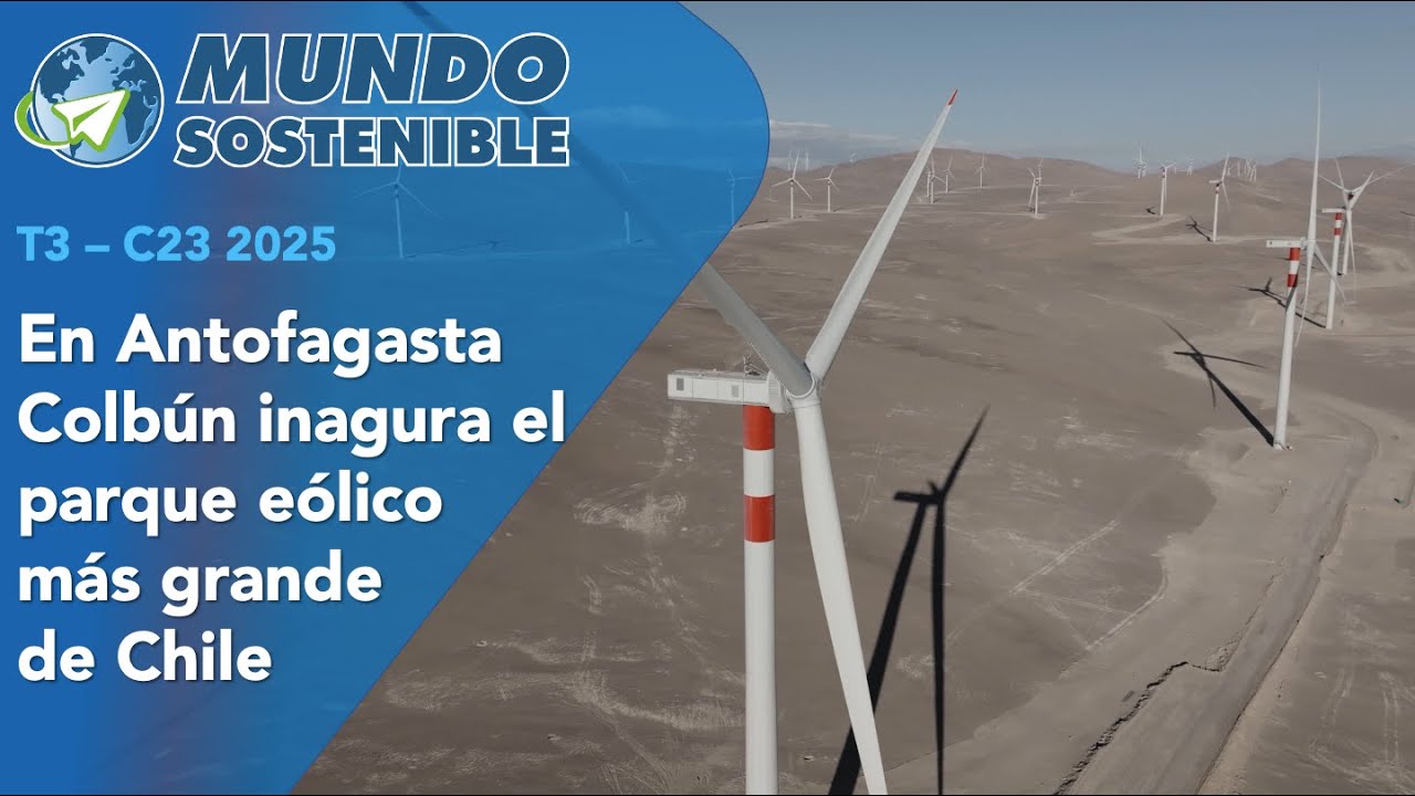 🌎 MUNDO SOSTENIBLE | Inauguran el parque e&oacute;lico m&aacute;s grande de Chile