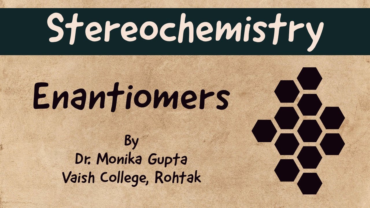 Stereochemistry : Enantiomers By Dr. Monika Gupta