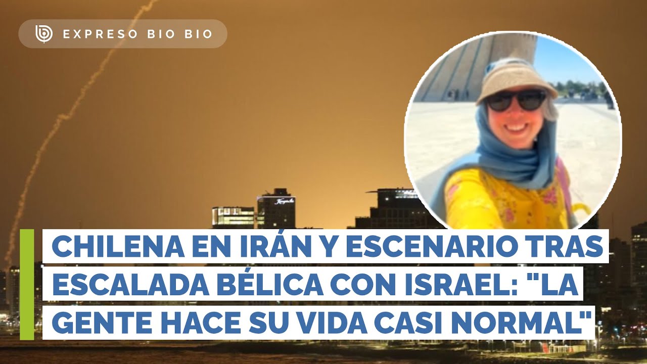 Chilena en Ir&aacute;n y escenario tras escalada b&eacute;lica con Israel: 
