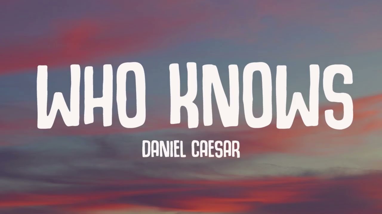 Daniel Caesar - Who Knows