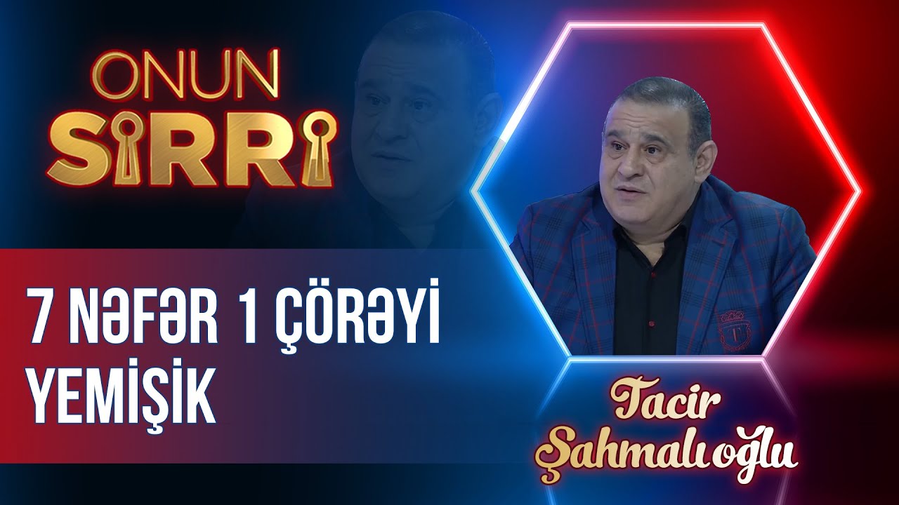 Tacir Şahmalıoğlu çətin günlərindən danışdı: 7 nəfər 1 çörəyi yemişik - Onun Sirri - (Tam Hissə)