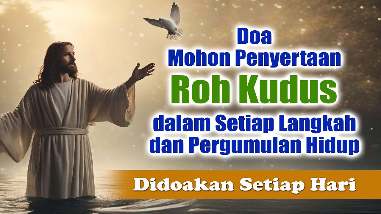 Doa Mohon Penyertaan Roh Kudus dalam Setiap Langkah dan Pergumulan Hidup ( Didooakan Setiap Hari )