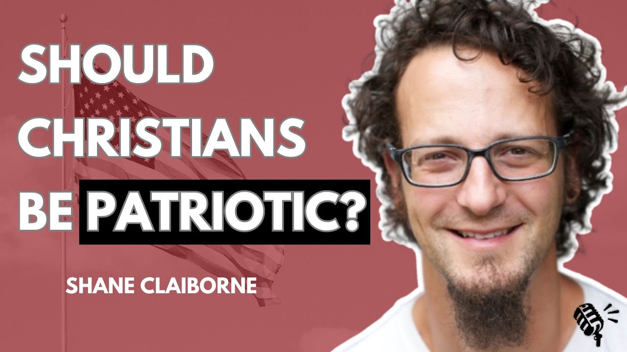 Should Christians Be Patriotic? Shane Claiborne