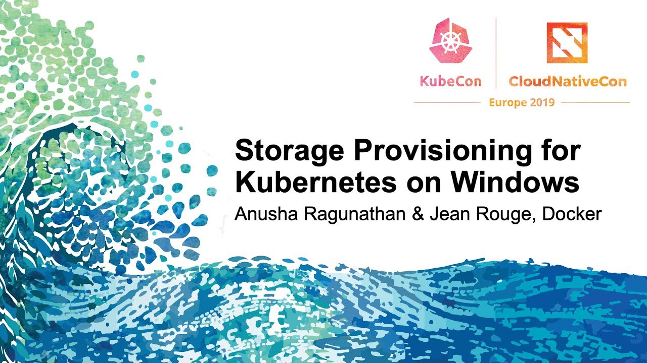 Storage Provisioning for Kubernetes on Windows - Anusha Ragunathan & Jean Rouge, Docker