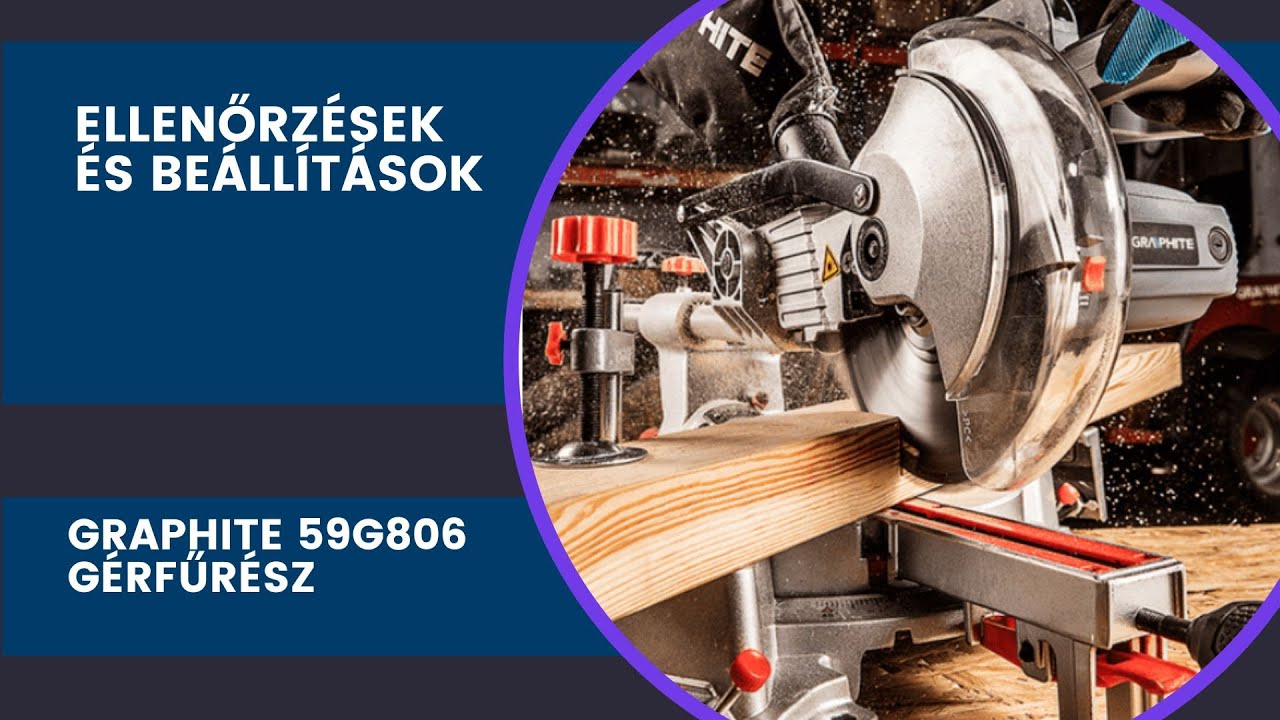 Ellenőrzések és beállítások | GRAPHITE 59G806 gérfűrész