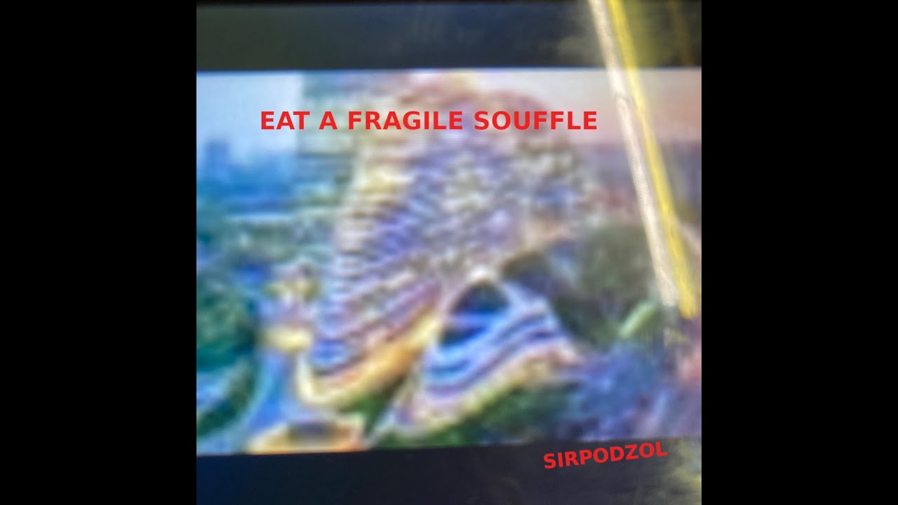 Eat a Fragile Souffle - sirpodzol (2025)