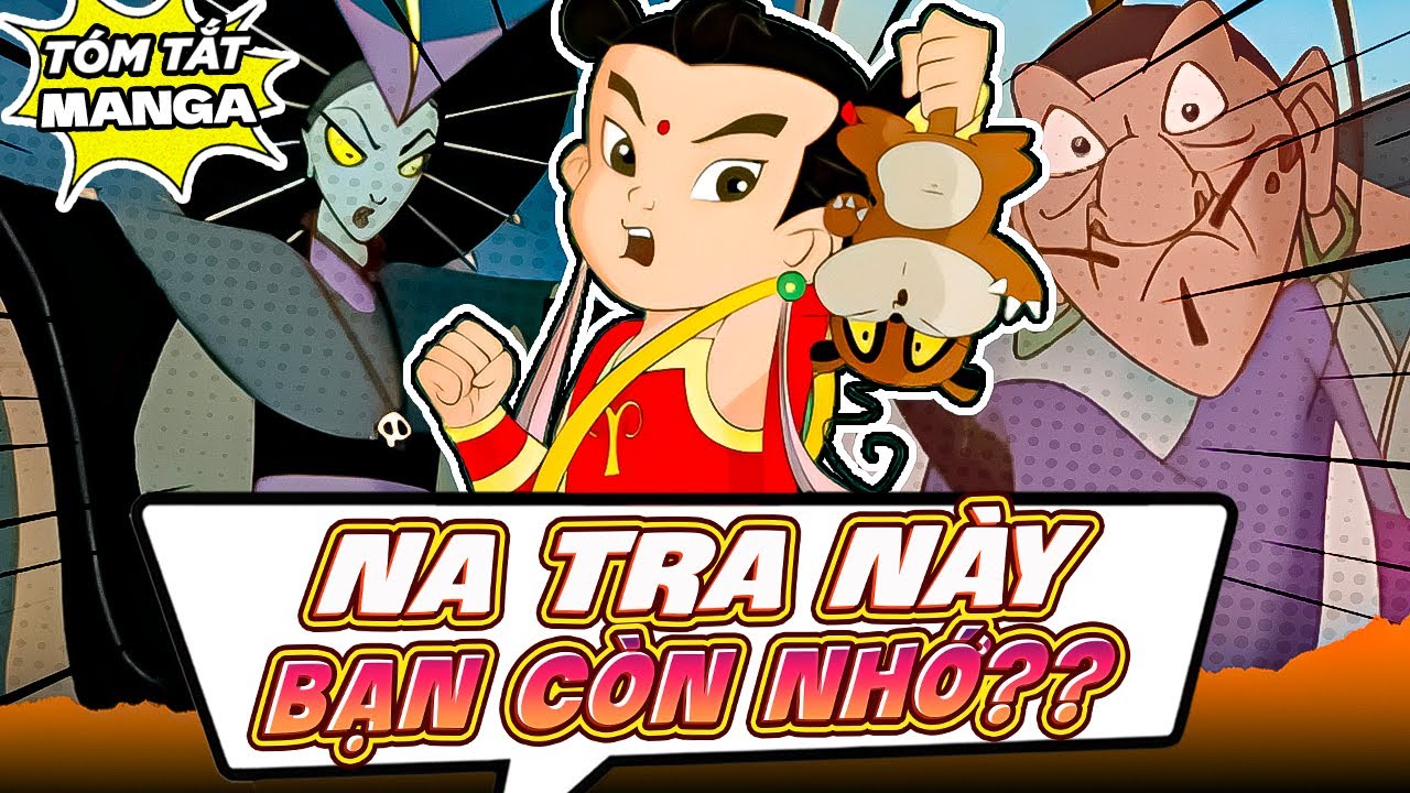 T&Oacute;M TẮT NA TRA TRUYỀN KỲ-  V&Agrave;O XEM ĐỂ GỢI LẠI TUỔI THƠ!!!