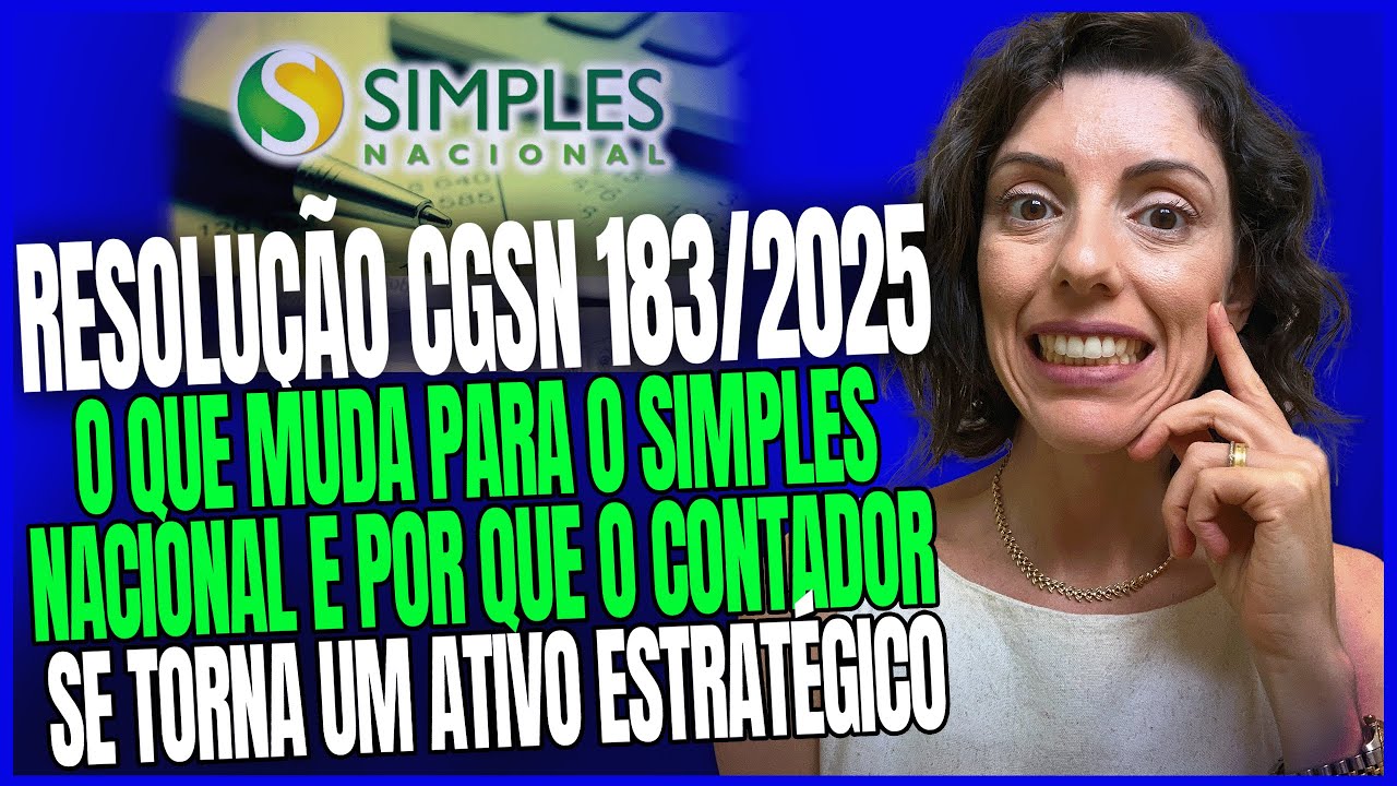 RESOLUÇÃO CGSN 183/2025: O QUE MUDA NO SIMPLES NACIONAL E POR QUE O CONTADOR É ESSENCIAL AGORA!