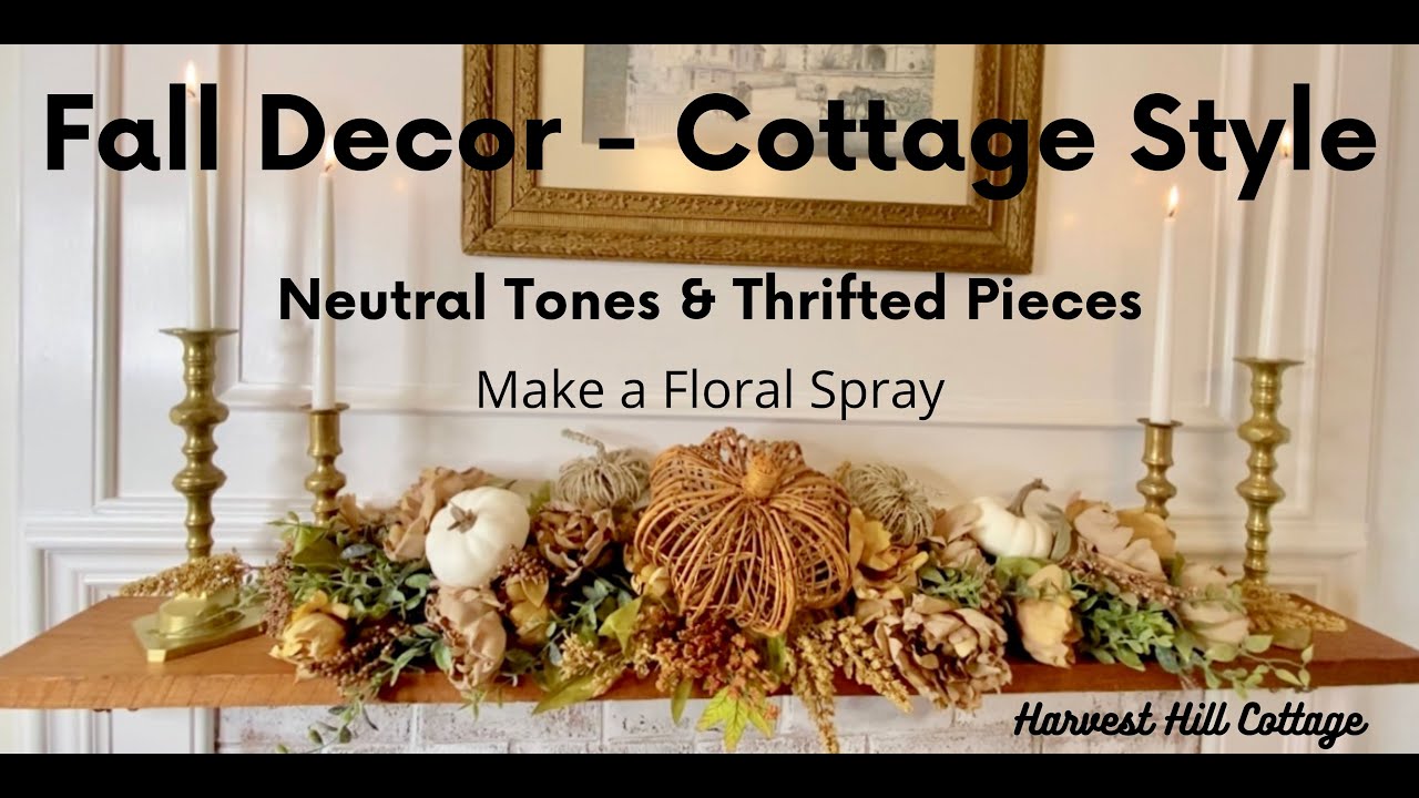 Fall Decor Cottage Style! Muted Neutrals & Thrifted Finds, Mantle Decor, How to Make a Floral Spray