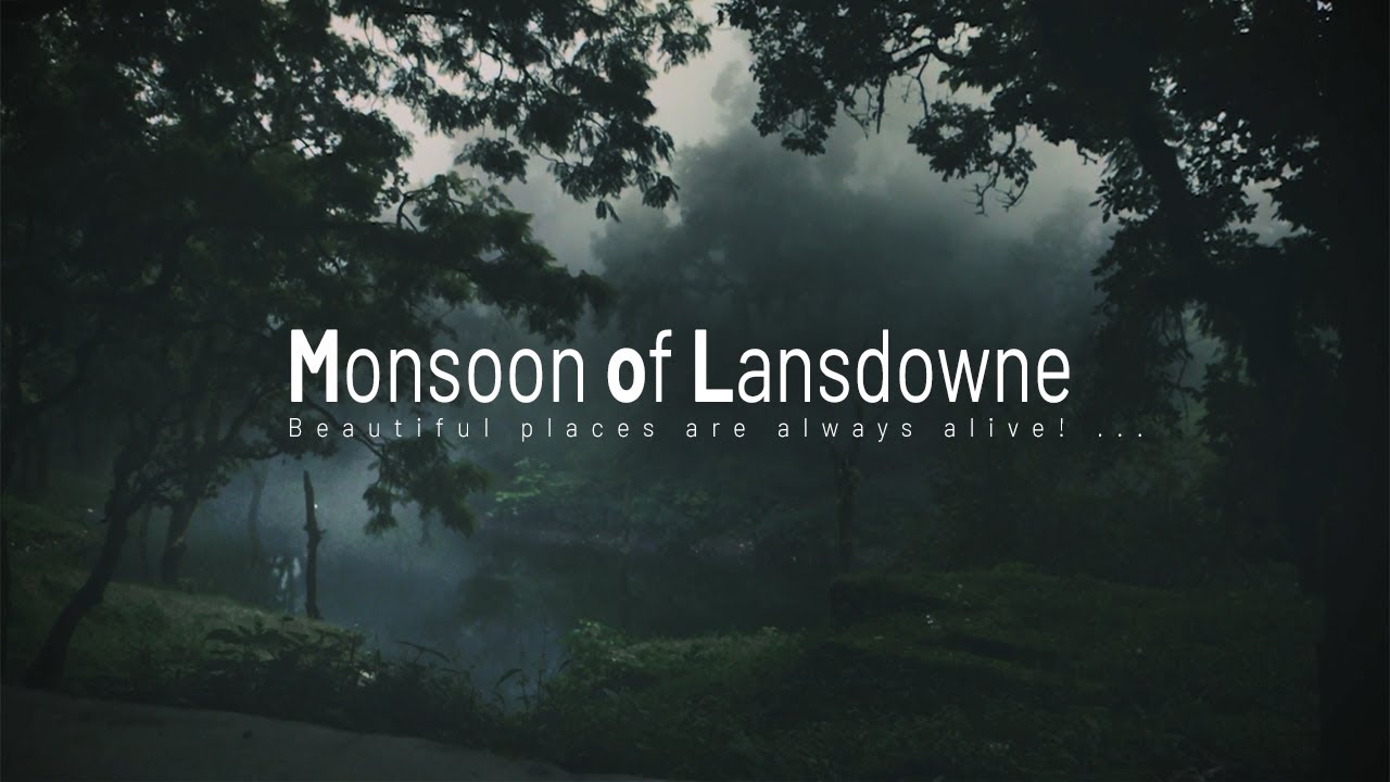 Monsoon of Lansdowne | Beautiful places are always alive!