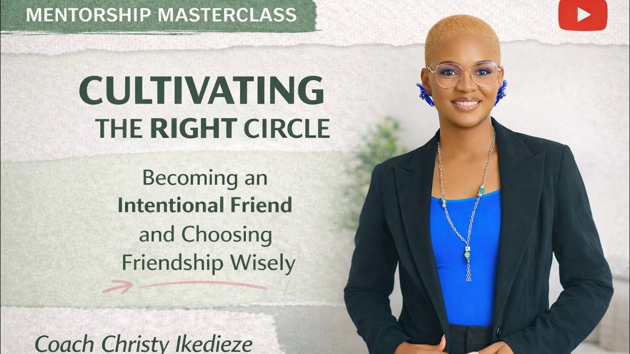 CULTIVATING THE RIGHT CIRCLE: Becoming an Intentional Friend and Choosing Friendship Wisely
