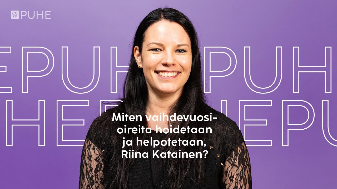 Eeva Puhe | Miten vaihdevuosioireita voi hoitaa, Riina Katainen?