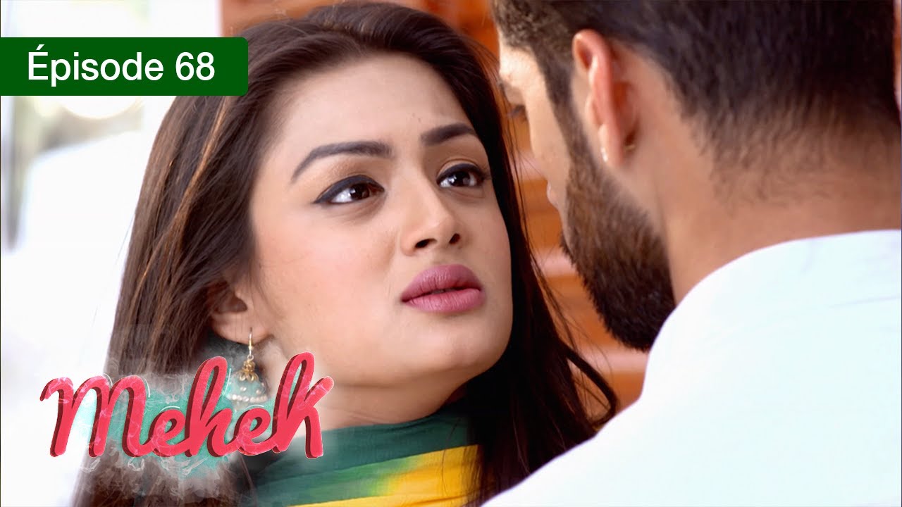 Mehek - EPS 68 - Zindagi Ki Mehek - Version Française - Complet - HD