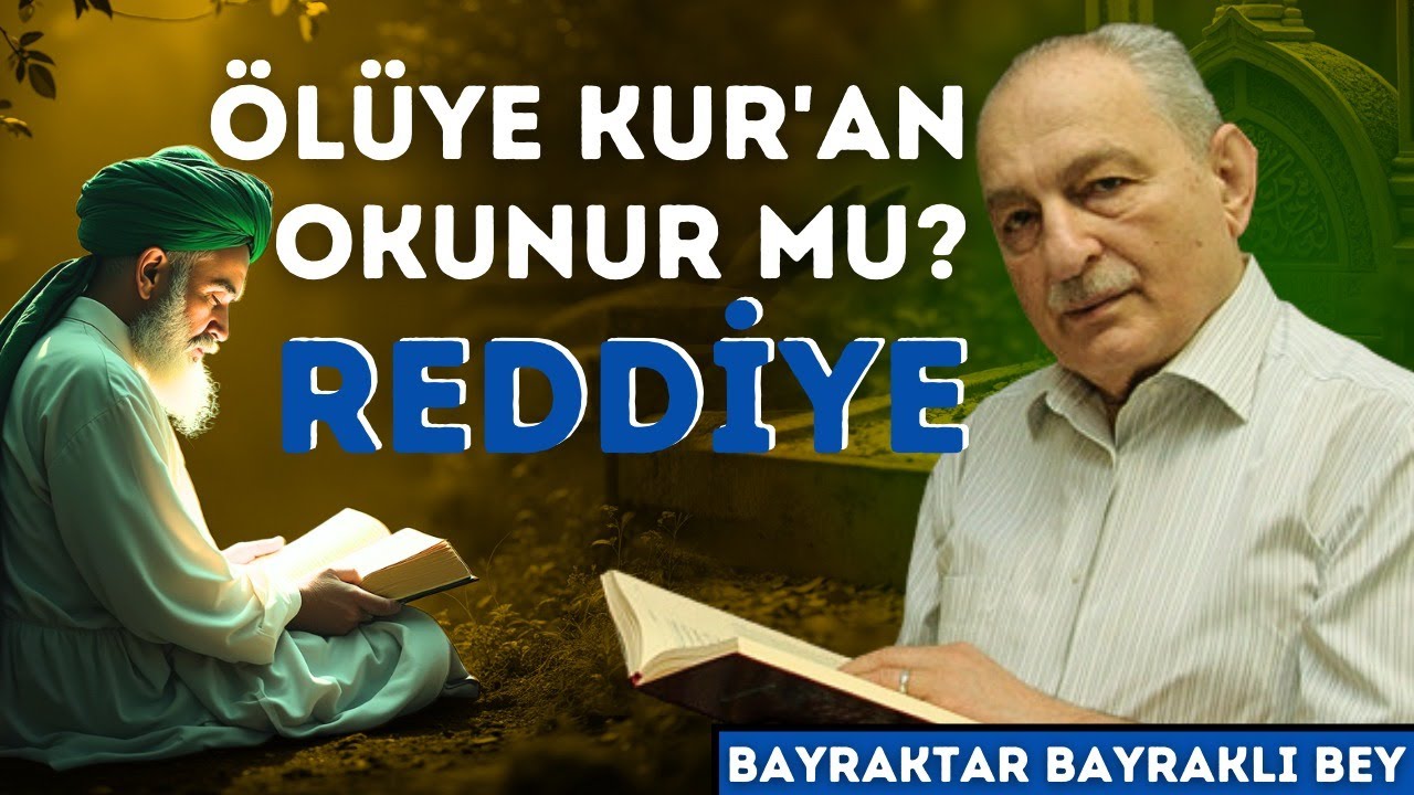 Ölüye Kur'an Okunur Mu? II Bayraktar Bayraklı Bey'e Reddiye