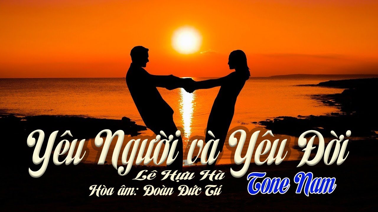 karaoke Yêu Người Và Yêu Đời_ Giọng Nam_ Sáng tác Lê Hựu Hà_ Hòa âm Đoàn Đức Tú