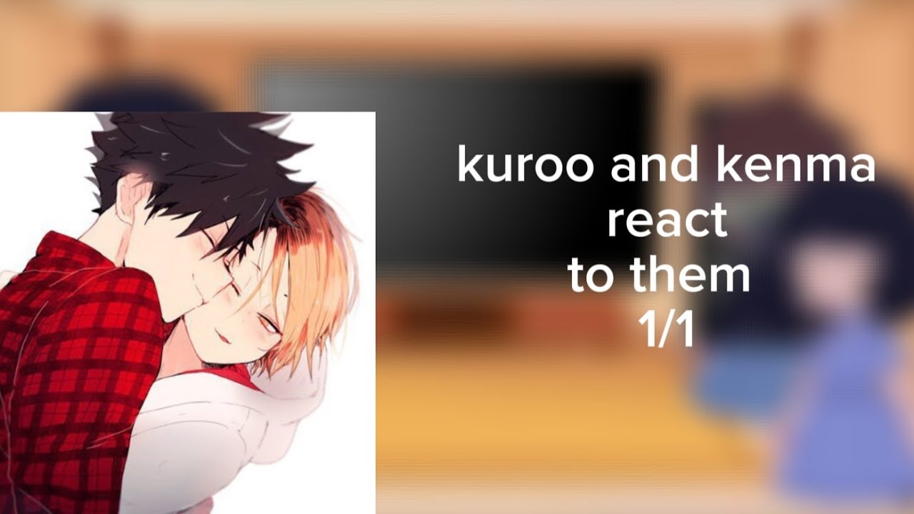 kuroo and kenma parents react to them 1/1 my au