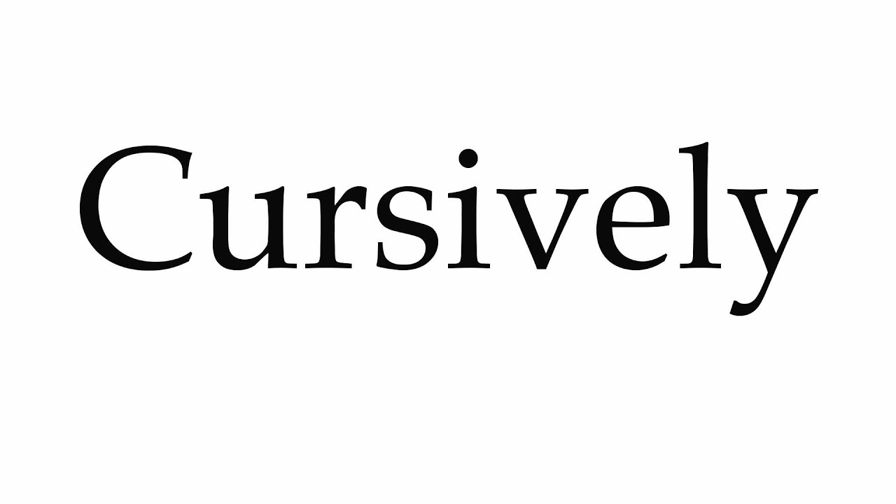 How to Pronounce Cursively