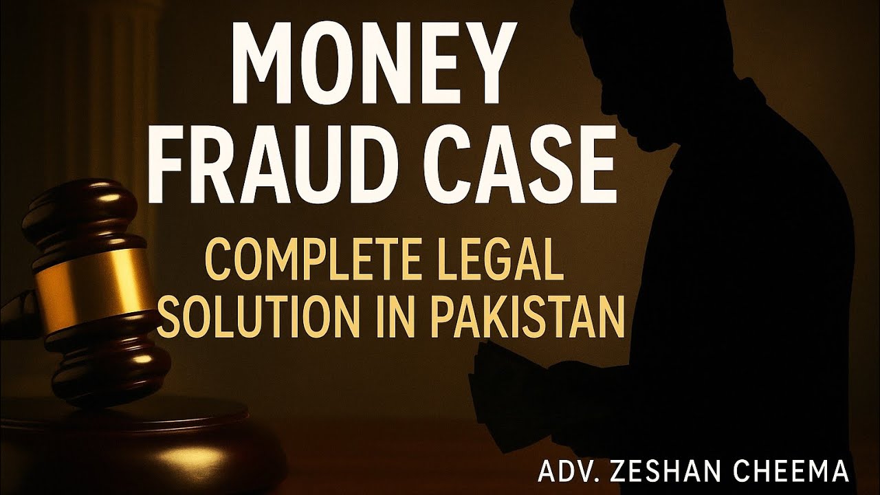 Money Fraud Case in Pakistan &mdash; Complete Legal Solution