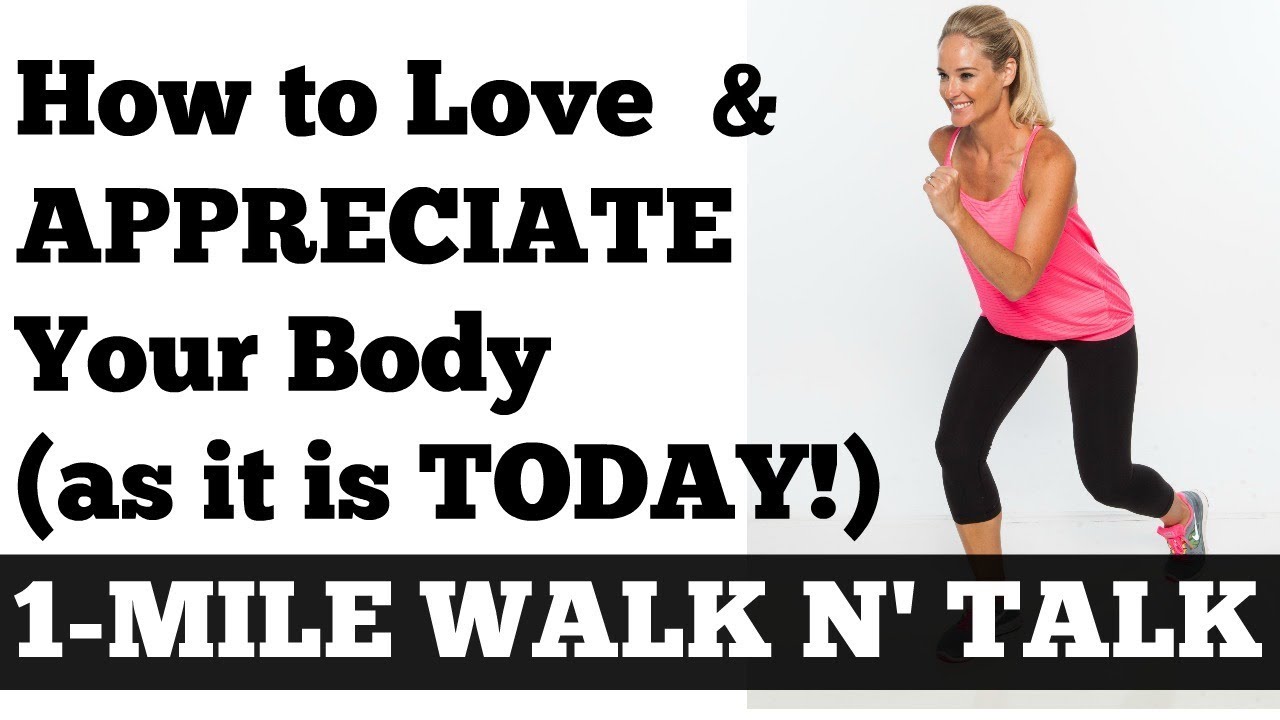 1-Mile Walk n' Talk: How to Love + Appreciate Your Body (As It Is Today!) - Walking at Home