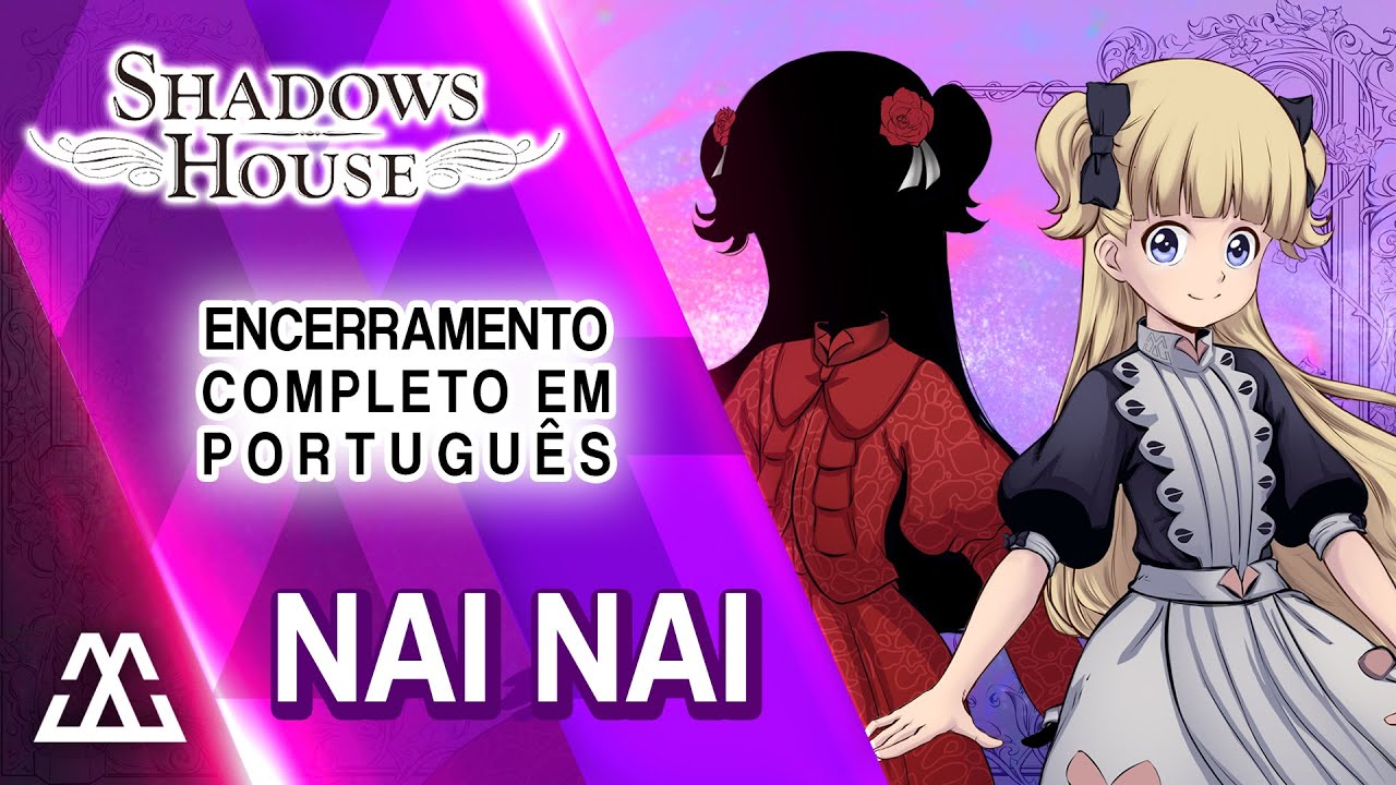 SHADOWS HOUSE Encerramento Completo em Português - Nai Nai (PT-BR)