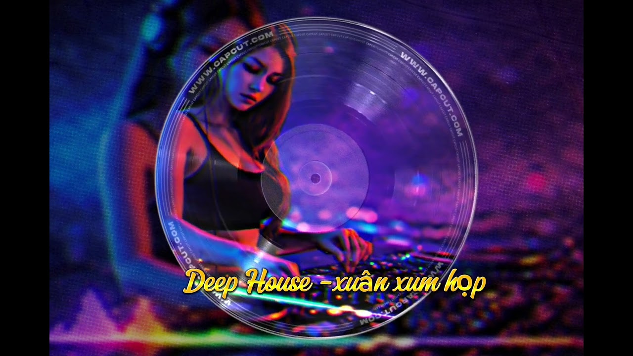 Xuân xum họp-Deep house deep house 2026nhạc house remixdj remix việt namvinahouse 2026nhạc bay