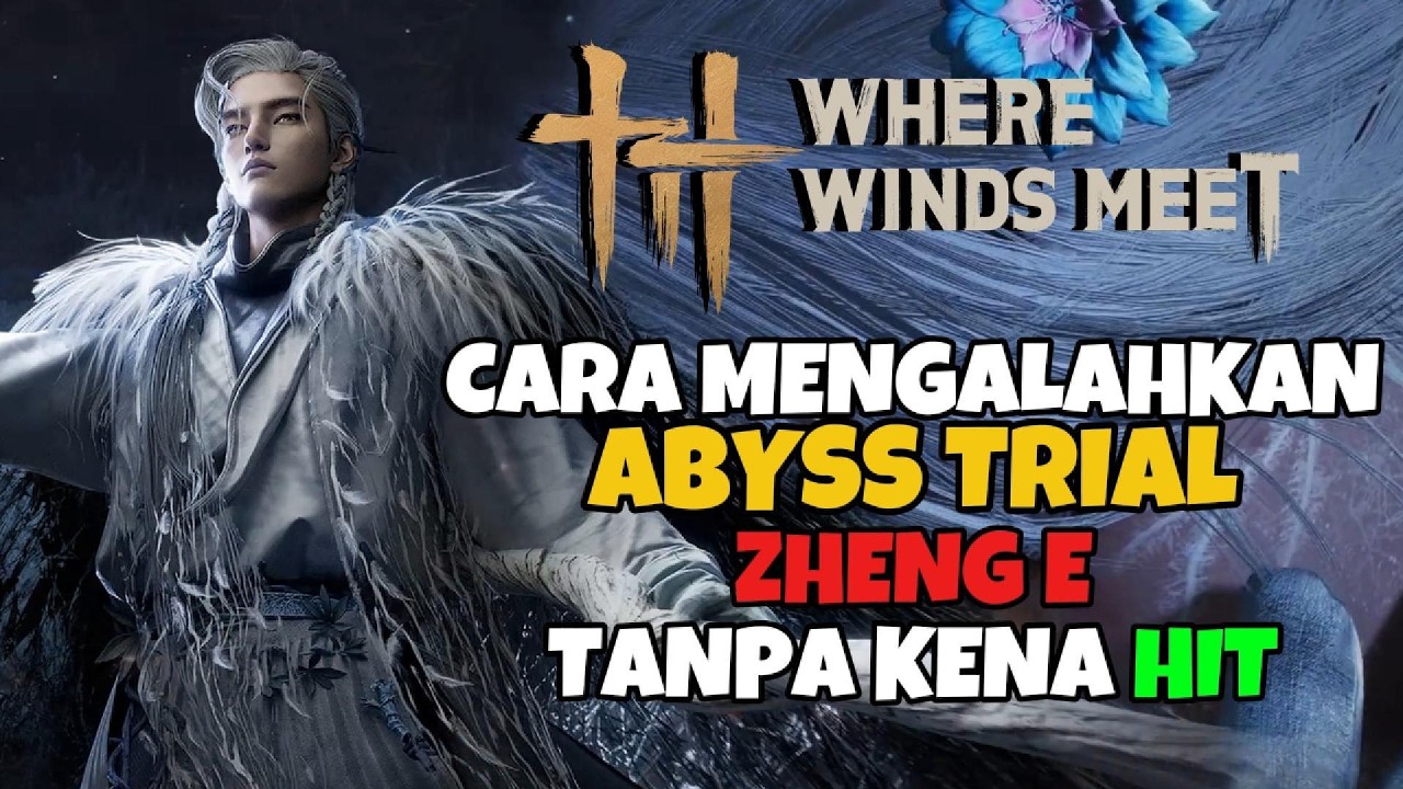 Tips and Tricks Zheng E Abyss Trial No Hit - Where Winds Meet Indonesia