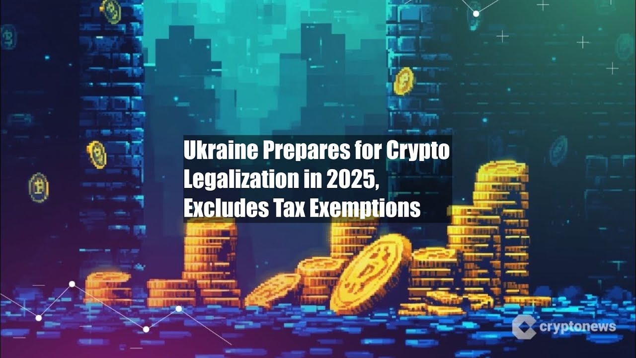 Ukraine Prepares for Crypto Legalization in 2025, Excludes Tax