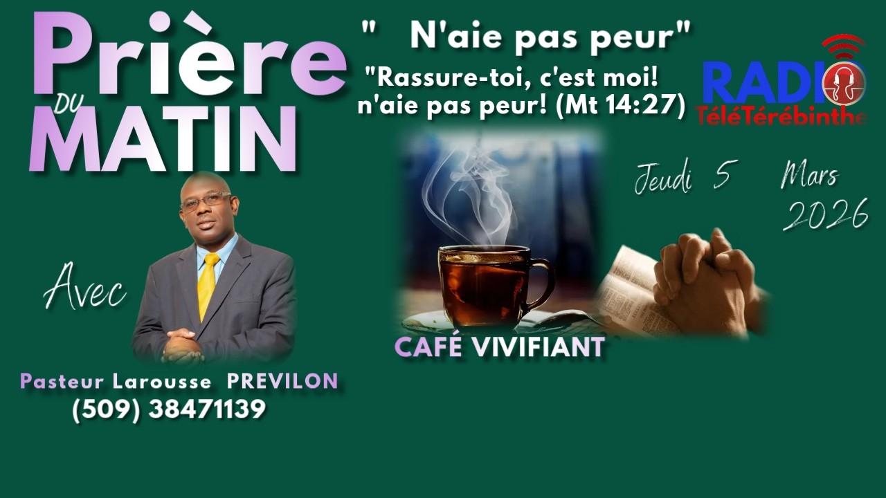 Prière du matin-Café Viviifiant-Jeudi 5 Mars 2026-N'aie pas peur. Pasteur Larousse PREVILON.
