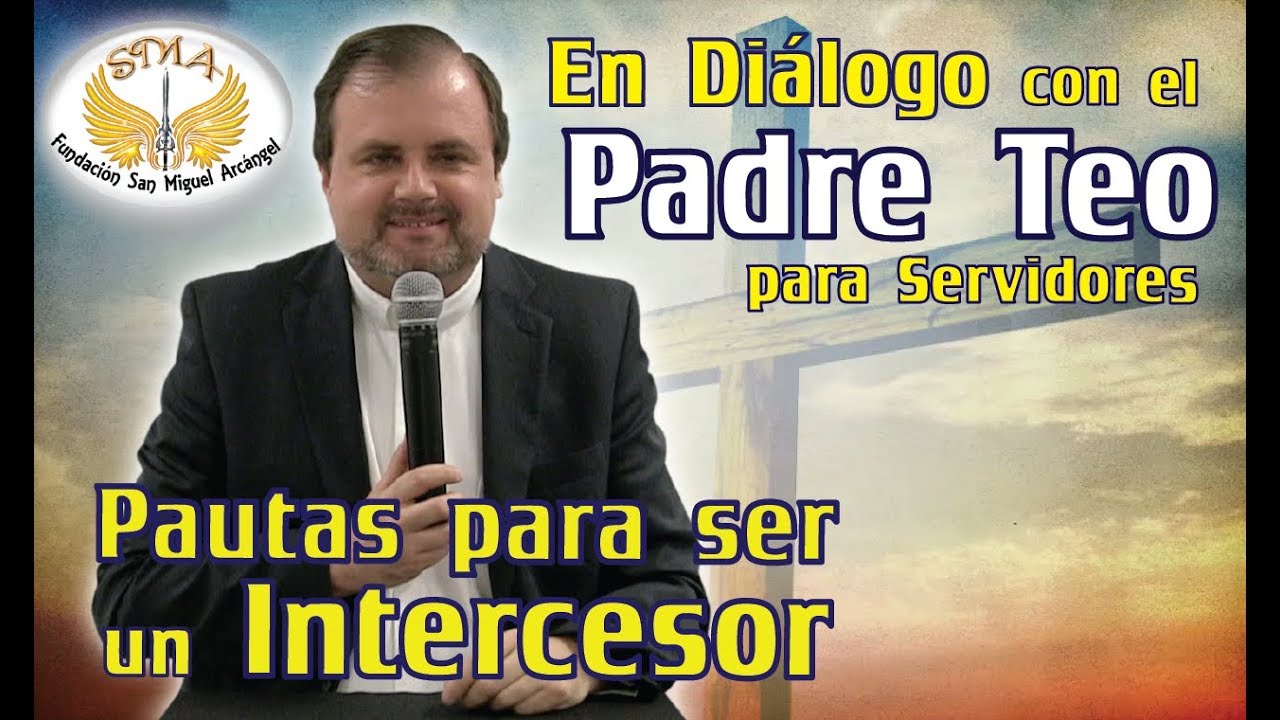 En Diálogo con el Padre Teo para Servidores (Pautas para ser Intercesor)