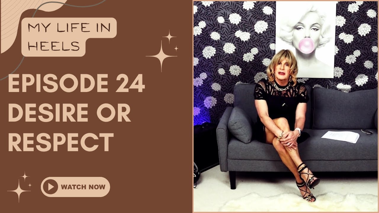 Episode 24 Being Desired vs Being Respected | My Life in Heels