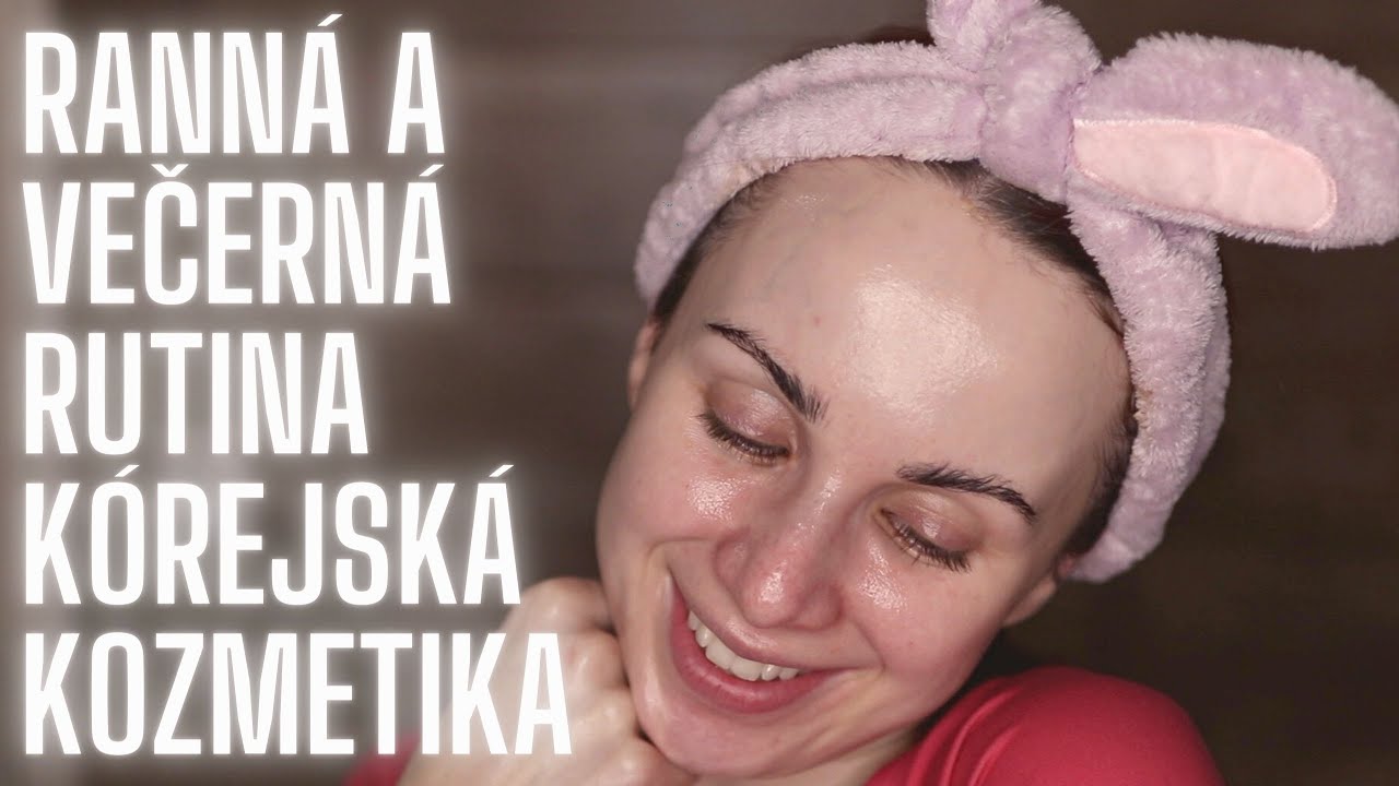 Aktuálna ranná a večerná KÓREJSKÁ RUTINA 🇰🇷