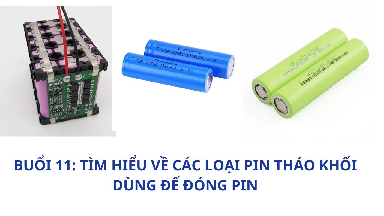 0337685577 Buổi 12: Tìm hiểu về các loại pin tháo khối. Đào tạo học đóng pin