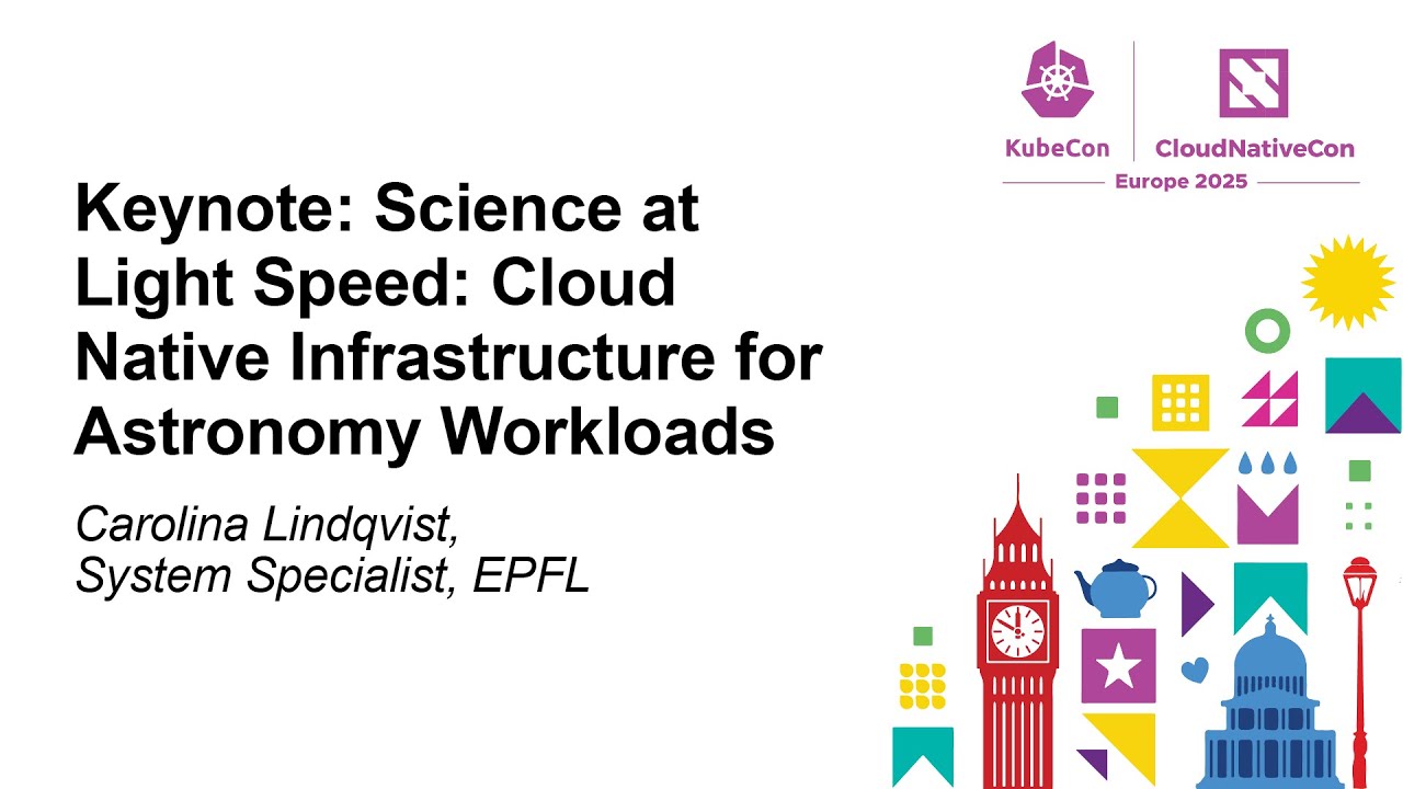 Keynote: Science at Light Speed: Cloud Native Infrastructure for Astronomy Wor... Carolina Lindqvist