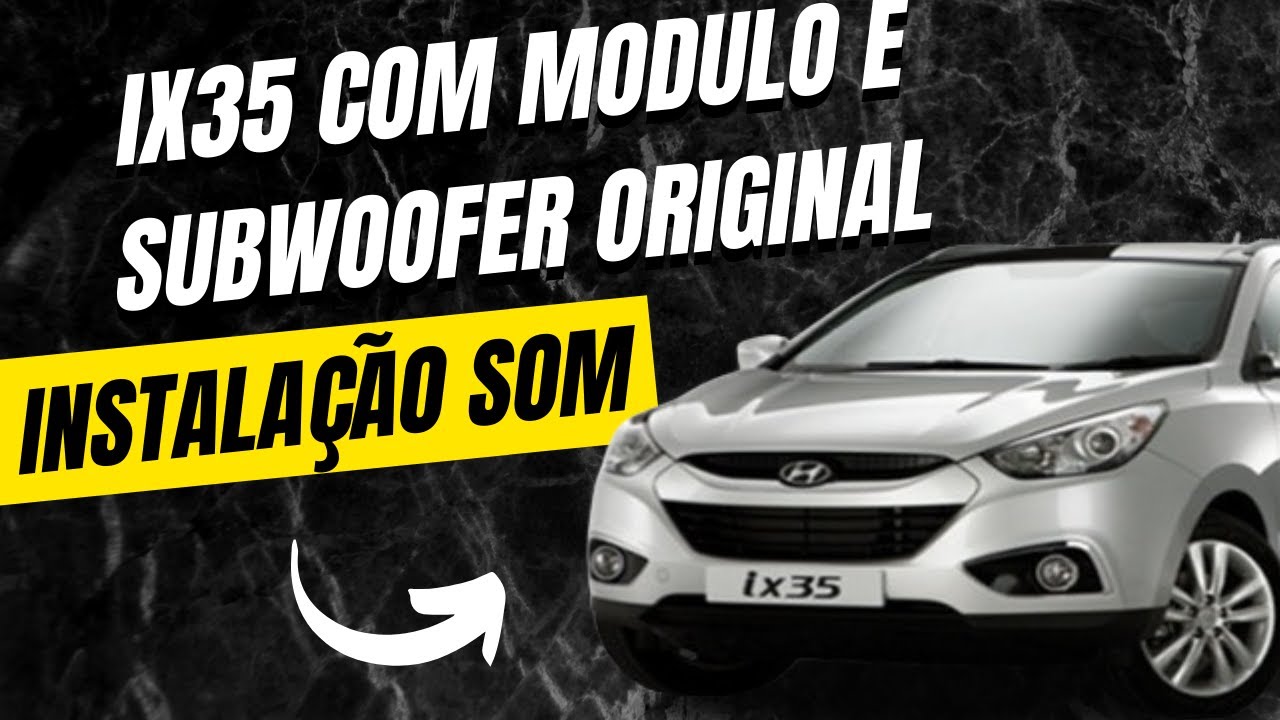 INSTALAÇÃO SOM IX35 QUE TEM MODULO E SUBWOOFER ORIGINAL