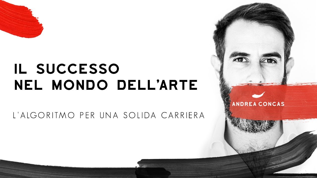 IL SUCCESSO NEL MONDO DELL'ARTE / L'algoritmo per una solida carriera / Andrea Concas /ArteConcas