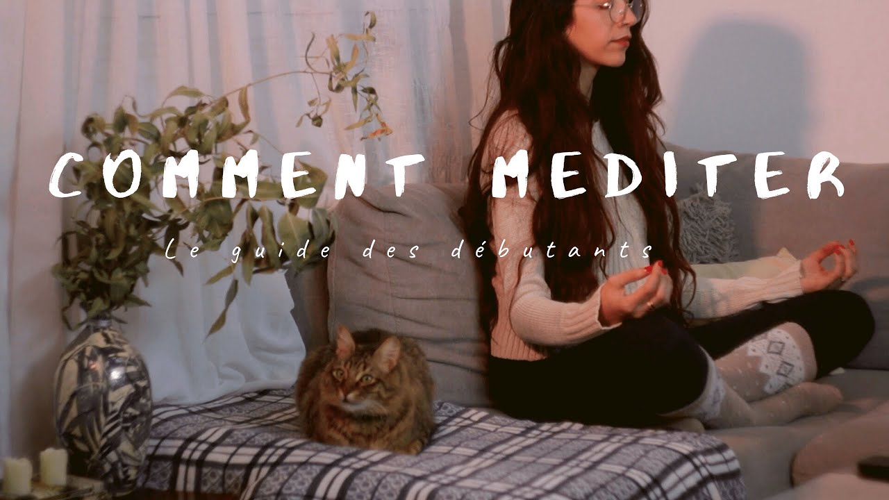 COMMENT MÉDITER - Le guide des débutants