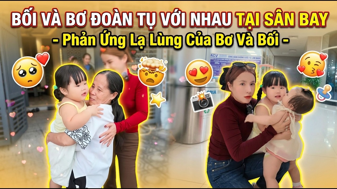 Bối V&agrave; Bơ Đo&agrave;n Tụ Với Nhau Tại S&acirc;n Bay - Phản Ứng Lạ L&ugrave;ng Của Bơ V&agrave; Bối