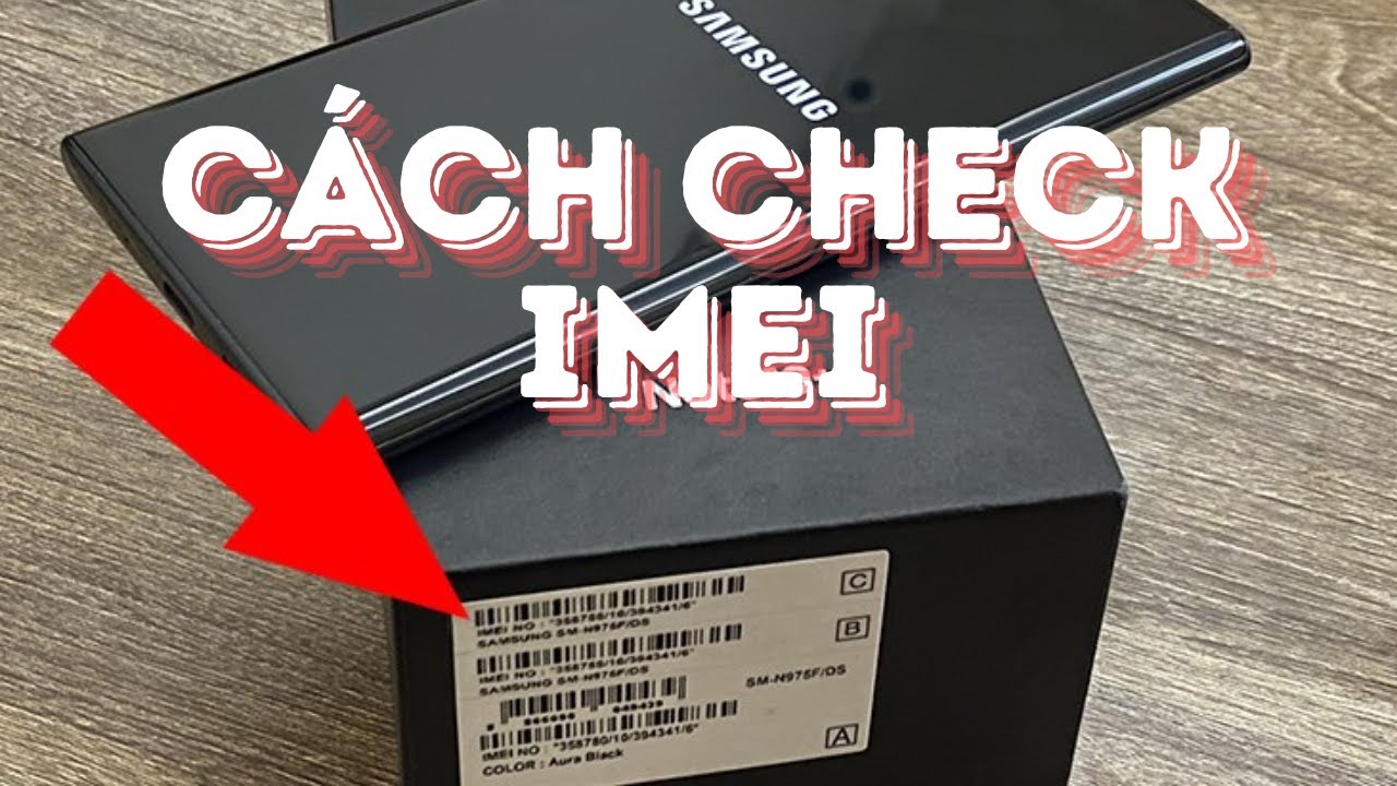 Cách kiểm tra, check IMEI Samsung chính hãng chuẩn nhất