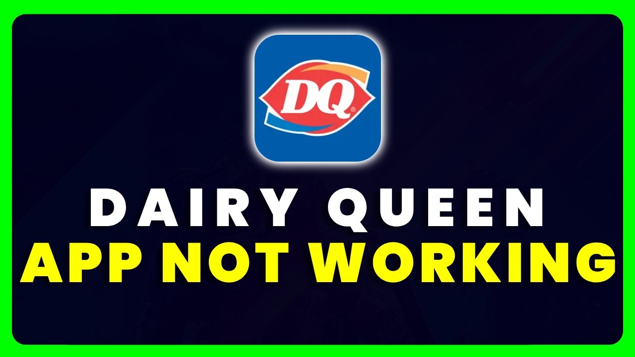 Dairy Queen App Not Working: How to Fix Dairy Queen App Not Working