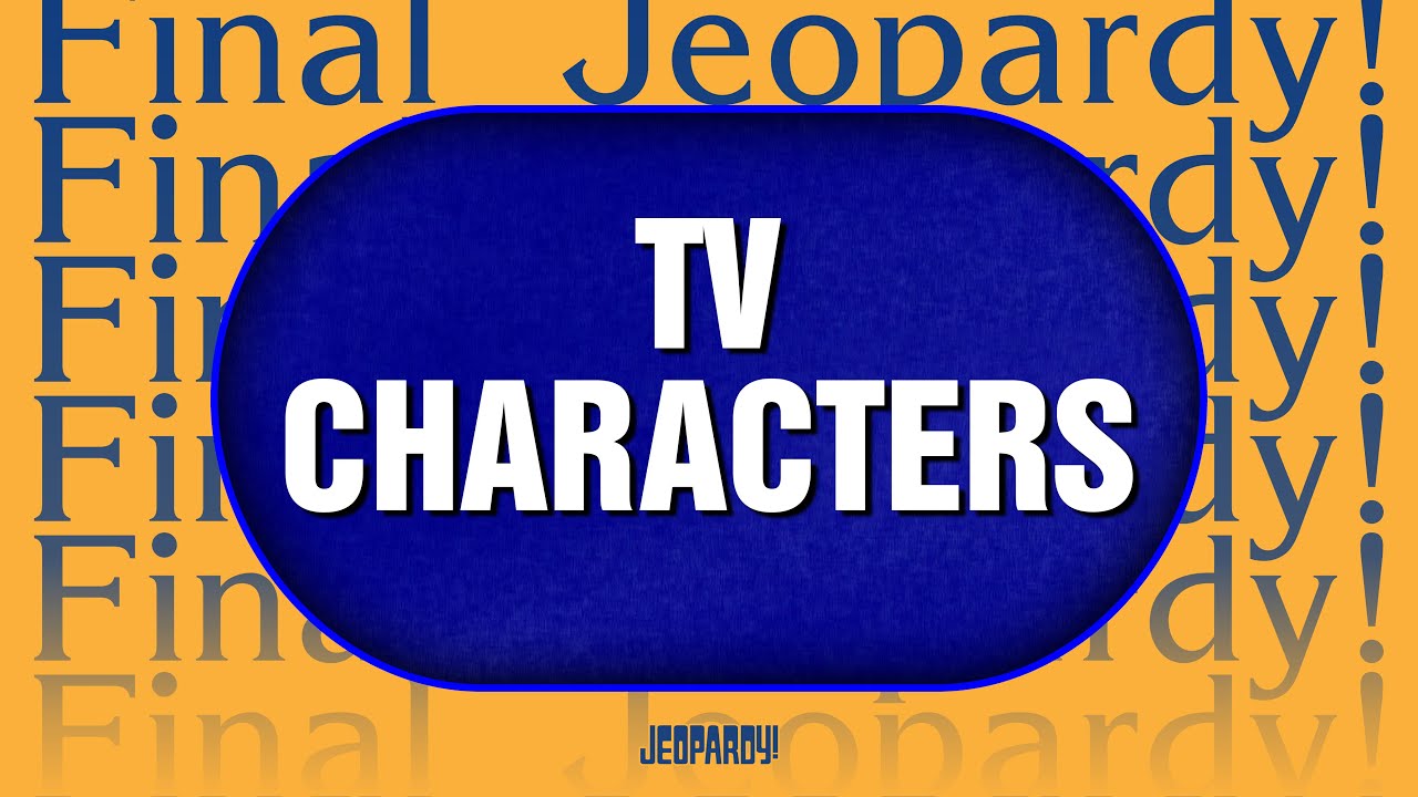 TV Characters | Final Jeopardy! | JEOPARDY!