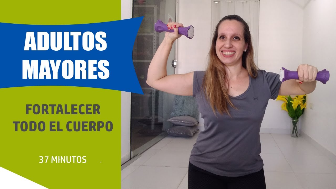 EJERCICIOS ADULTOS MAYORES | DESARROLLO DE LA FUERZA EN TODO EL CUERPO | 37 Minutos