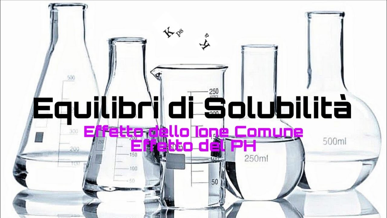 Equilibri di Solubilit&agrave;. Effetto dello Ione Comune e del PH sulla Solubilit&agrave; degli Elettroliti