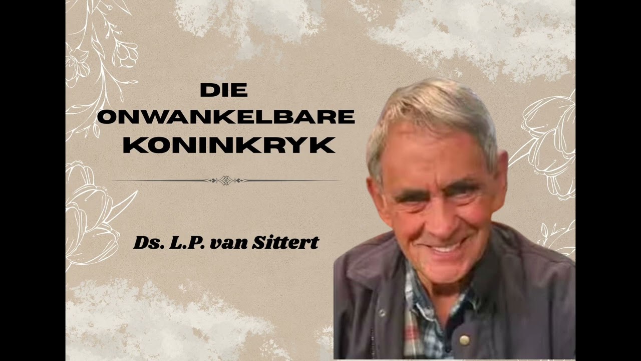 Die onwankelbare koninkryk - Ds. L.P. van Sittert