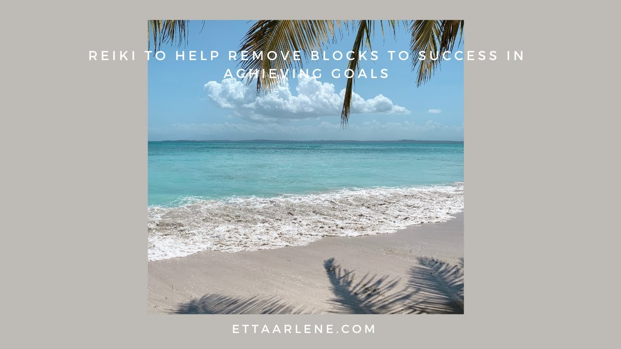 Reiki To Help Remove Blocks To Success In Achieving Goals