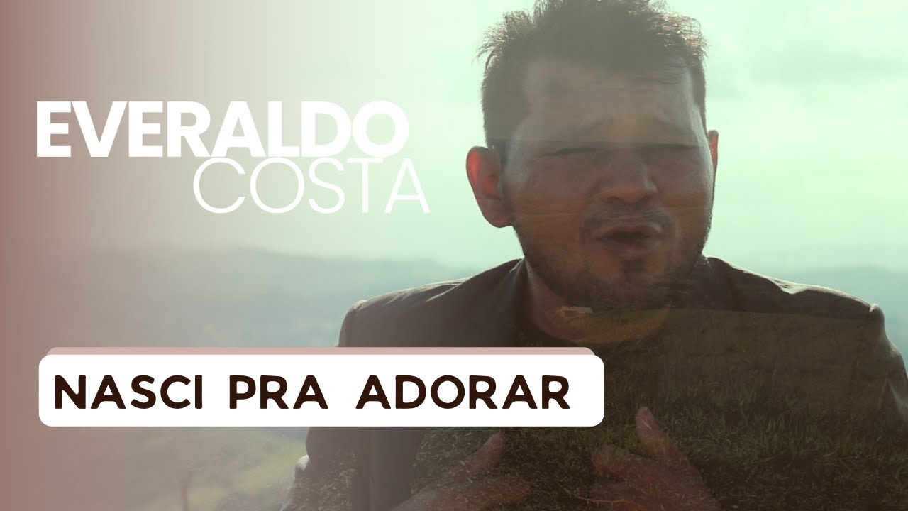 Everaldo Costa | Nasci Pra Adorar (Clipe Oficial)