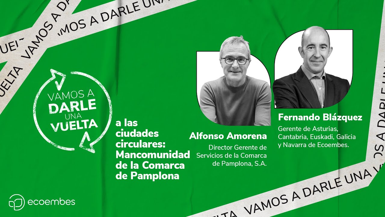 #VamosADarleUnaVuelta | #8 Ciudades Circulares: Mancomunidad de la Comarca de Pamplona | #Ecoembes