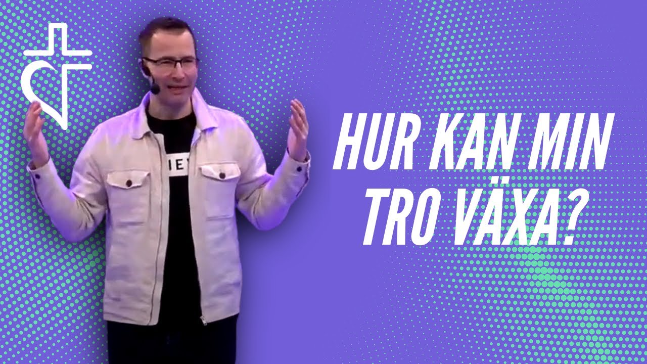 Hur kan min tro växa? - predikan av Niclas Strindell 2022-02-06